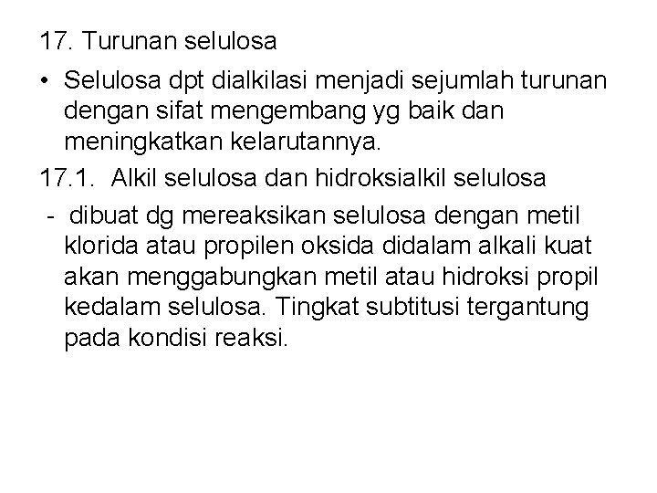 17. Turunan selulosa • Selulosa dpt dialkilasi menjadi sejumlah turunan dengan sifat mengembang yg