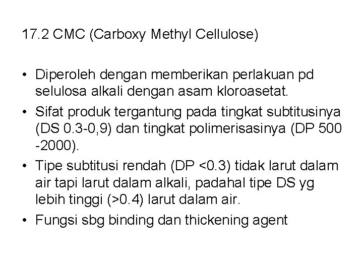 17. 2 CMC (Carboxy Methyl Cellulose) • Diperoleh dengan memberikan perlakuan pd selulosa alkali