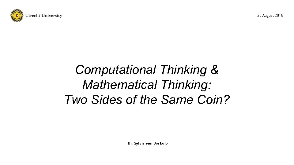 26 August 2019 Computational Thinking & Mathematical Thinking: Two Sides of the Same Coin?