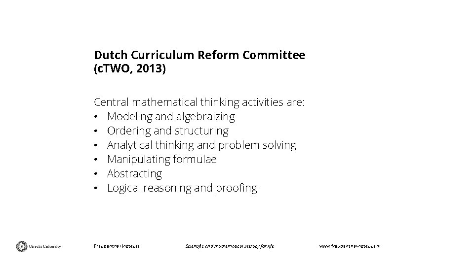 Dutch Curriculum Reform Committee (c. TWO, 2013) Central mathematical thinking activities are: • Modeling