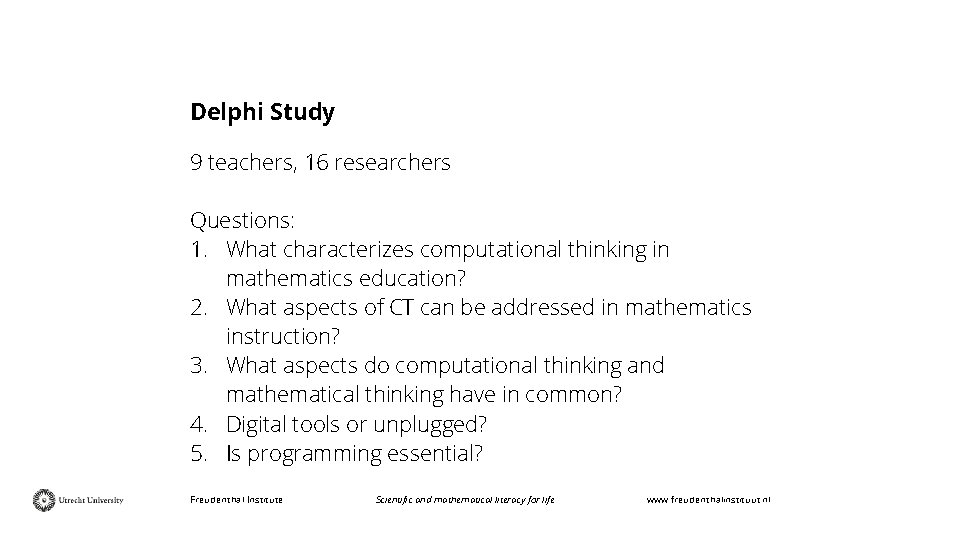 Delphi Study 9 teachers, 16 researchers Questions: 1. What characterizes computational thinking in mathematics