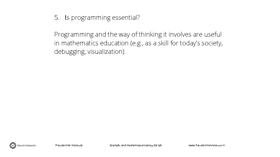 5. Is programming essential? Programming and the way of thinking it involves are useful
