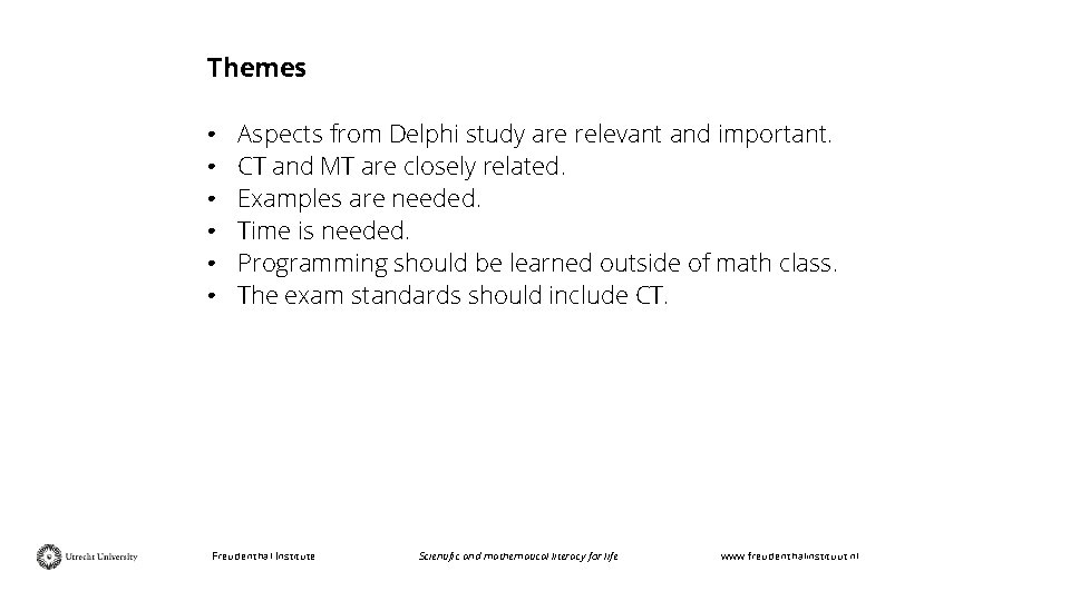 Themes • • • Aspects from Delphi study are relevant and important. CT and
