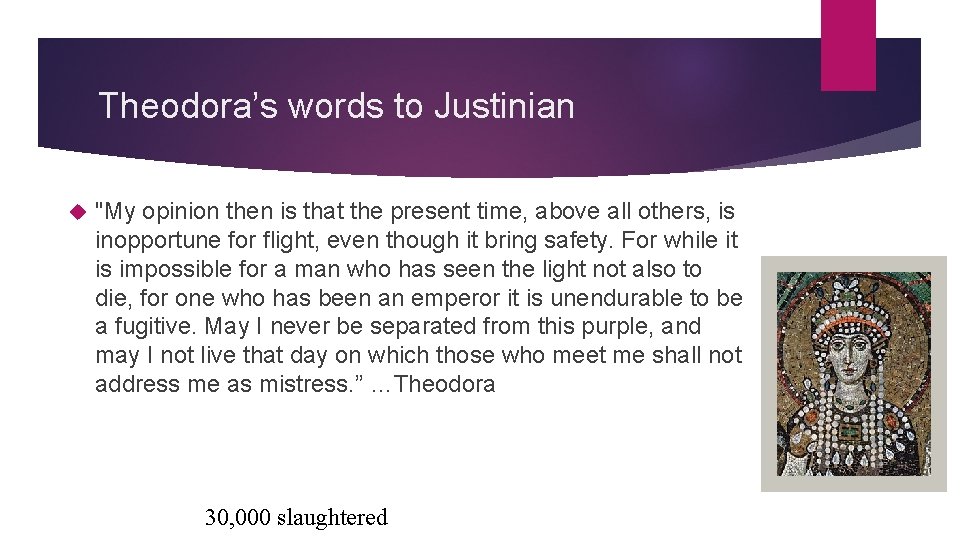 Theodora’s words to Justinian "My opinion then is that the present time, above all