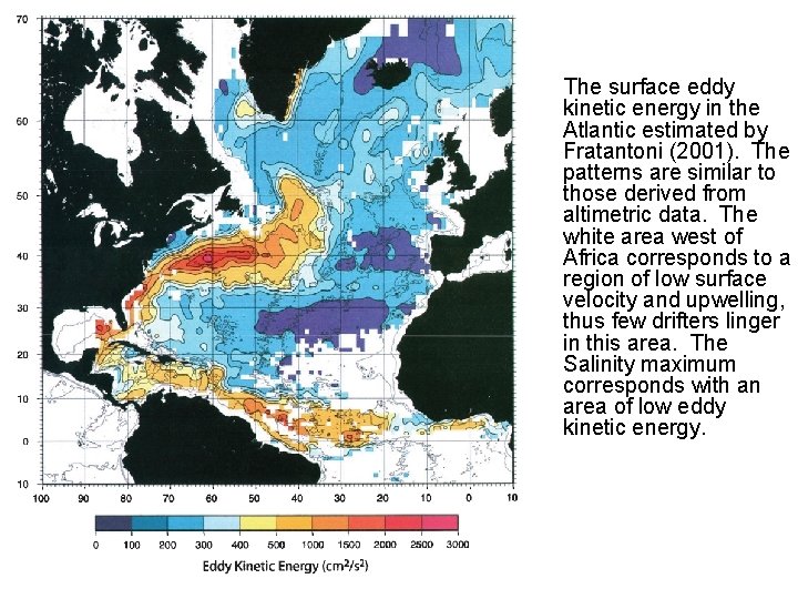 The surface eddy kinetic energy in the Atlantic estimated by Fratantoni (2001). The patterns