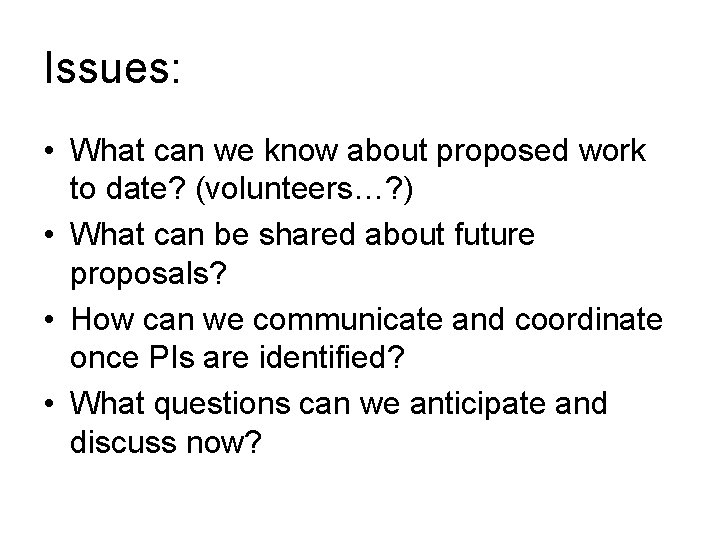Issues: • What can we know about proposed work to date? (volunteers…? ) •