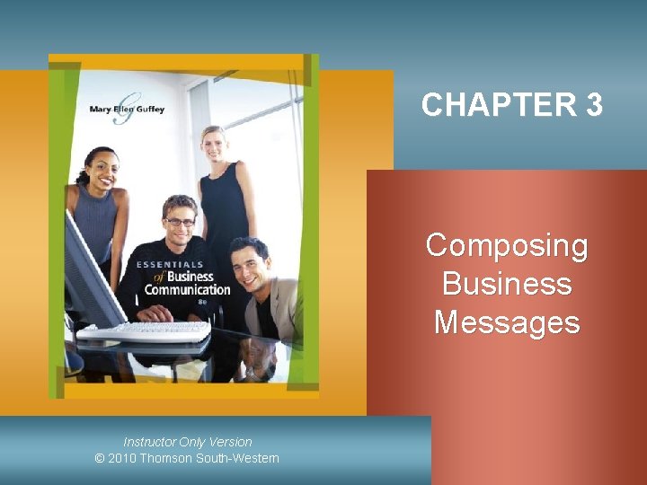 CHAPTER 3 Composing Business Messages Instructor Only Version © 2010 Thomson South-Western 