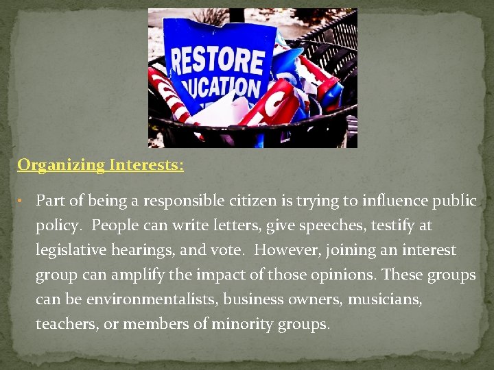 Organizing Interests: • Part of being a responsible citizen is trying to influence public