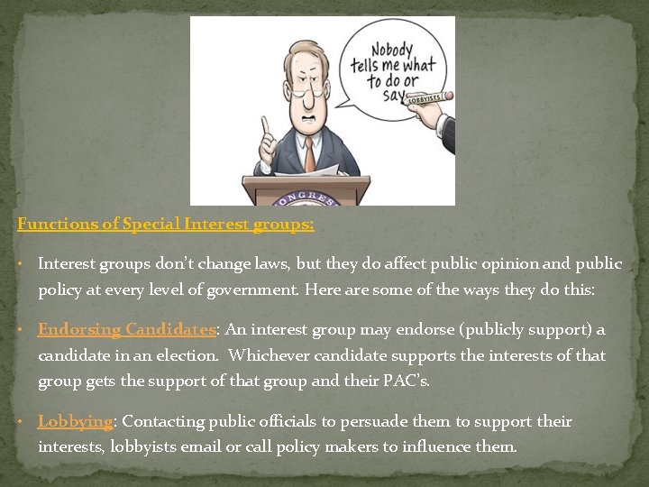 Functions of Special Interest groups: • Interest groups don’t change laws, but they do