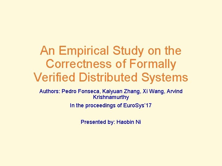 An Empirical Study on the Correctness of Formally Verified Distributed Systems Authors: Pedro Fonseca,