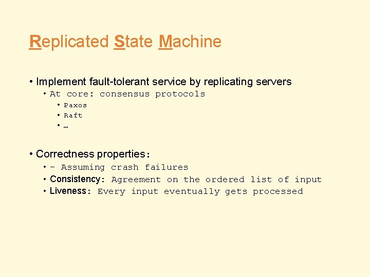 Replicated State Machine • Implement fault-tolerant service by replicating servers • At core: consensus