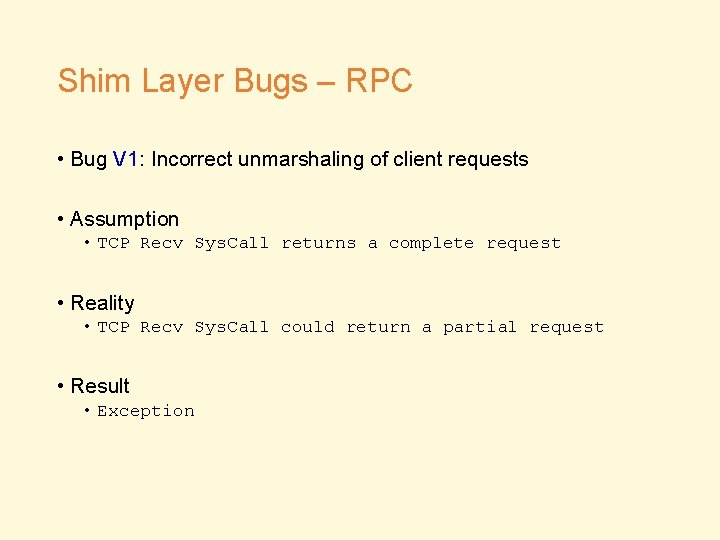 Shim Layer Bugs – RPC • Bug V 1: Incorrect unmarshaling of client requests