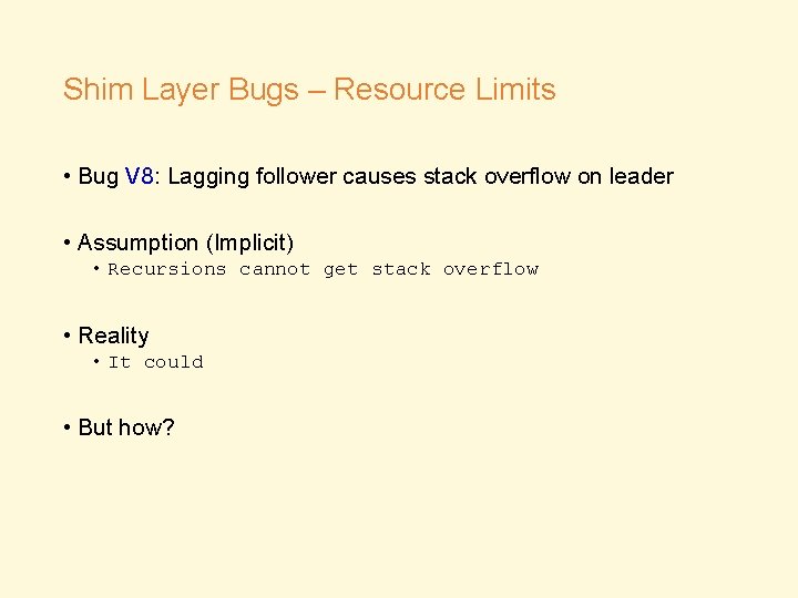 Shim Layer Bugs – Resource Limits • Bug V 8: Lagging follower causes stack