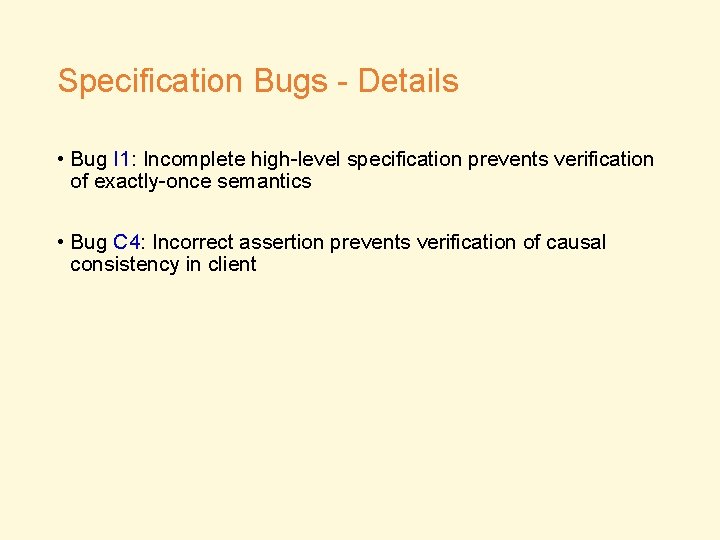 Specification Bugs - Details • Bug I 1: Incomplete high-level specification prevents verification of
