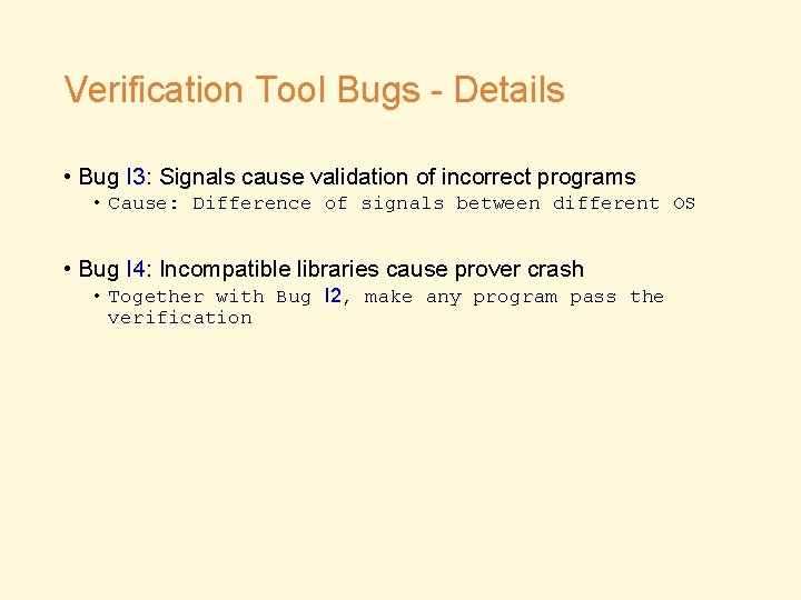 Verification Tool Bugs - Details • Bug I 3: Signals cause validation of incorrect