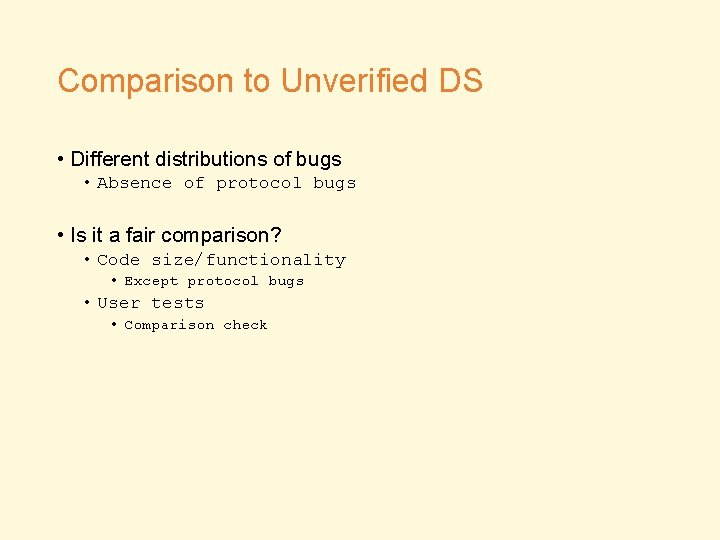 Comparison to Unverified DS • Different distributions of bugs • Absence of protocol bugs