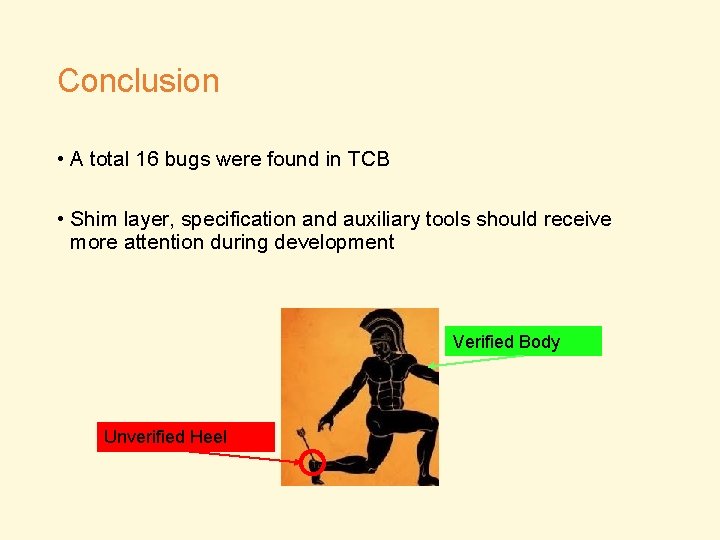 Conclusion • A total 16 bugs were found in TCB • Shim layer, specification