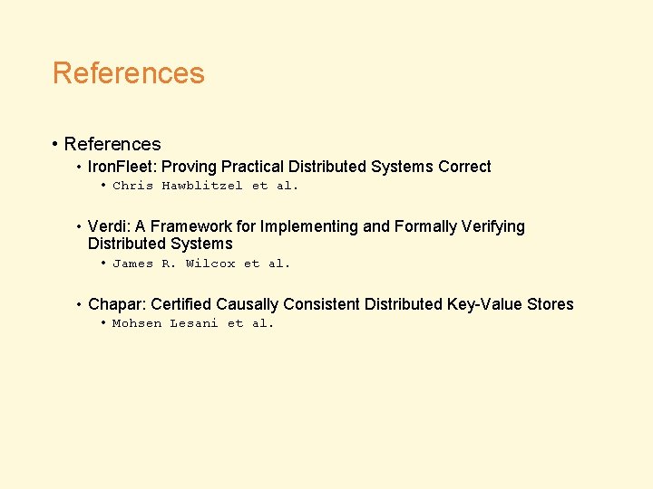 References • Iron. Fleet: Proving Practical Distributed Systems Correct • Chris Hawblitzel et al.