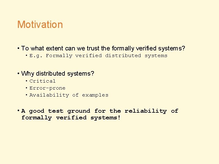 Motivation • To what extent can we trust the formally verified systems? • E.