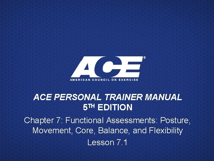 ACE PERSONAL TRAINER MANUAL 5 TH EDITION Chapter 7: Functional Assessments: Posture, Movement, Core,