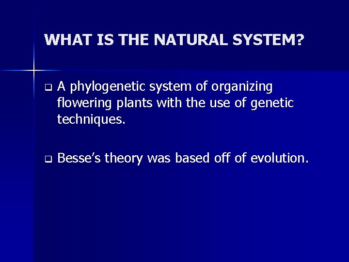 WHAT IS THE NATURAL SYSTEM? q A phylogenetic system of organizing flowering plants with