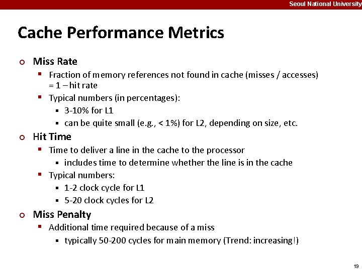 Seoul National University Cache Performance Metrics ¢ Miss Rate § Fraction of memory references