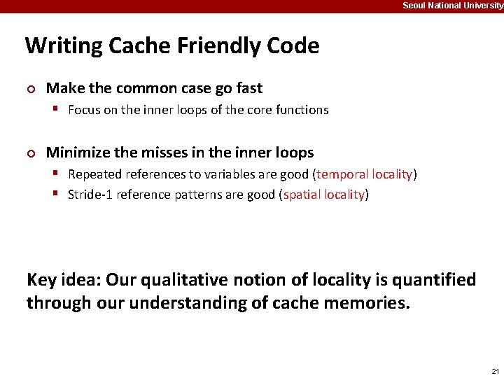 Seoul National University Writing Cache Friendly Code ¢ Make the common case go fast