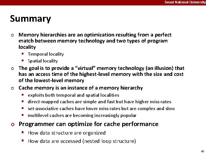 Seoul National University Summary ¢ ¢ Memory hierarchies are an optimization resulting from a