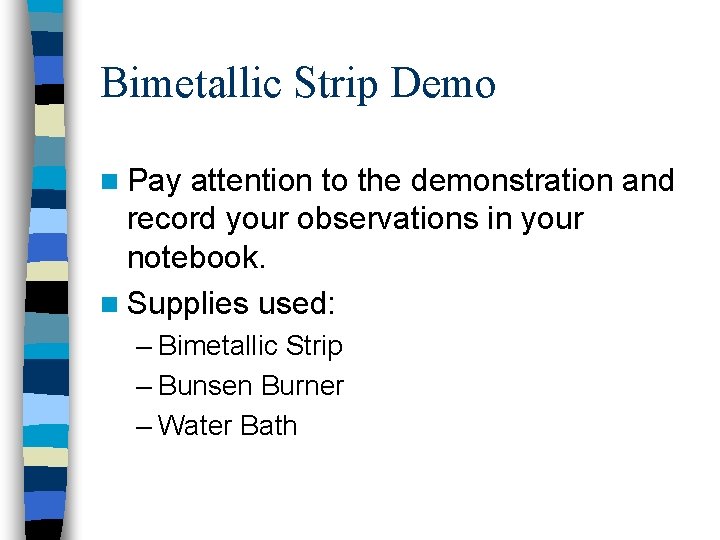Bimetallic Strip Demo n Pay attention to the demonstration and record your observations in