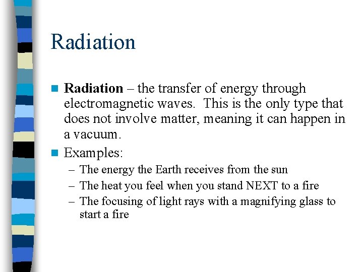 Radiation – the transfer of energy through electromagnetic waves. This is the only type