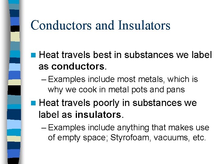 Conductors and Insulators n Heat travels best in substances we label as conductors. –