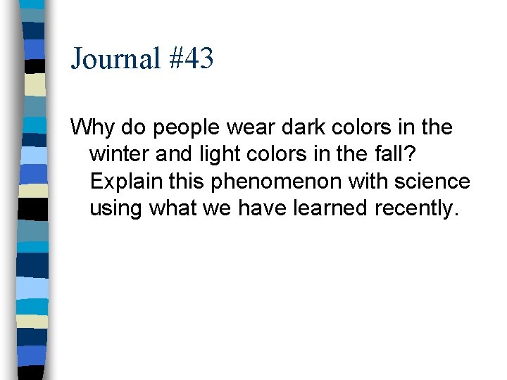 Journal #43 Why do people wear dark colors in the winter and light colors