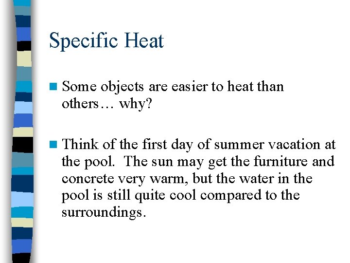 Specific Heat n Some objects are easier to heat than others… why? n Think