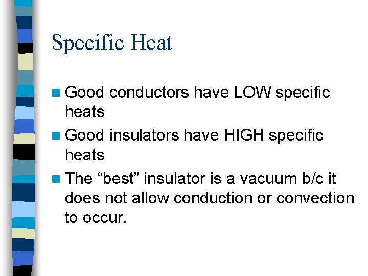 Specific Heat n Good conductors have LOW specific heats n Good insulators have HIGH
