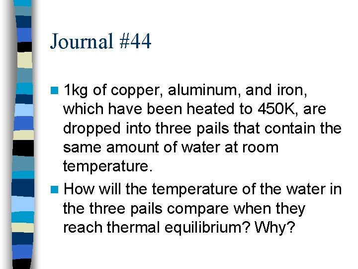Journal #44 n 1 kg of copper, aluminum, and iron, which have been heated