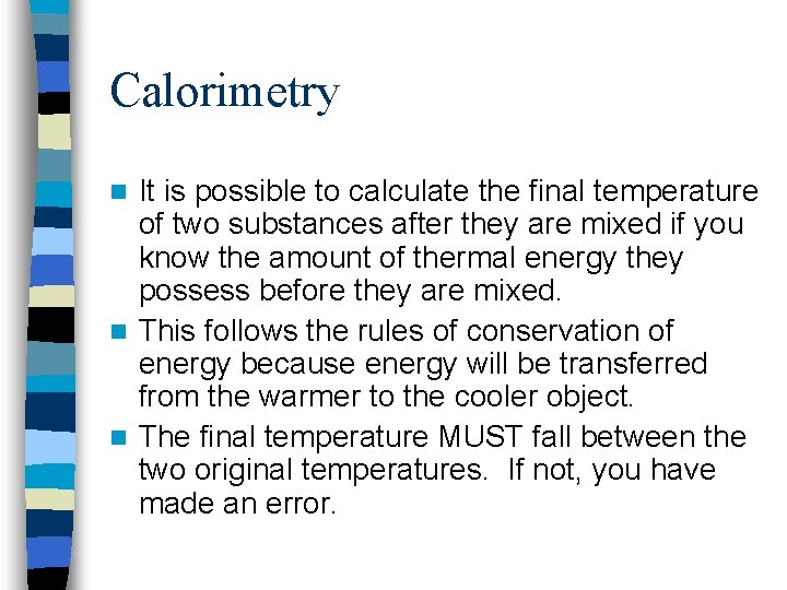 Calorimetry It is possible to calculate the final temperature of two substances after they