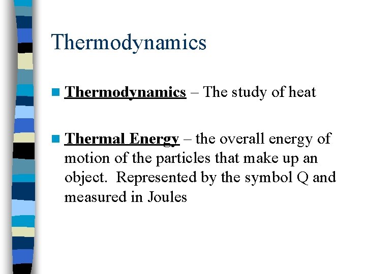 Thermodynamics n Thermal – The study of heat Energy – the overall energy of