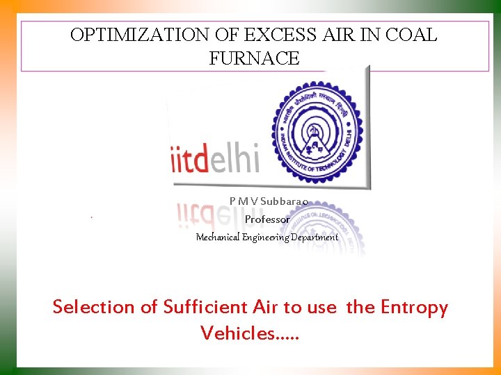 OPTIMIZATION OF EXCESS AIR IN COAL FURNACE P M V Subbarao Professor Mechanical Engineering