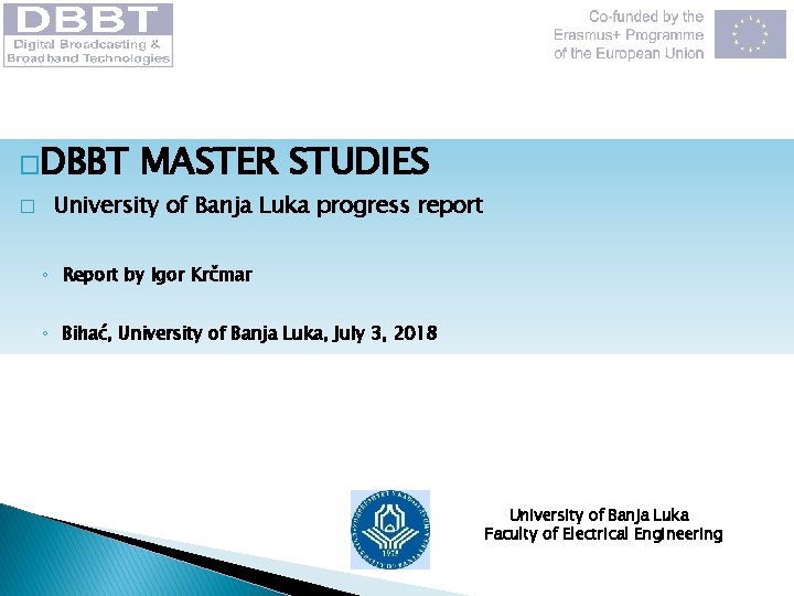 �DBBT MASTER STUDIES � University of Banja Luka progress report ◦ Report by Igor