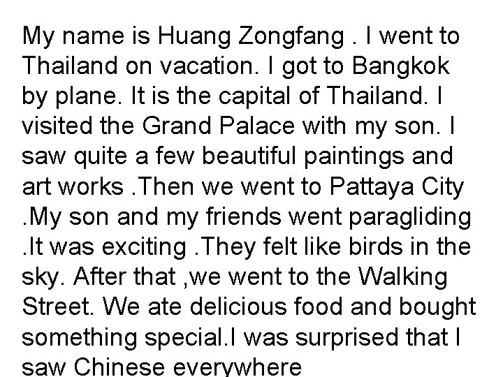 My name is Huang Zongfang. I went to Thailand on vacation. I got to