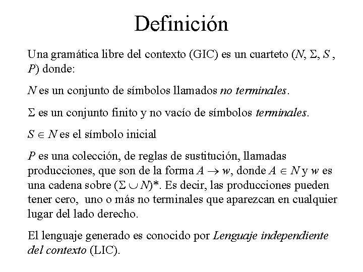 Definición Una gramática libre del contexto (GIC) es un cuarteto (N, , S ,