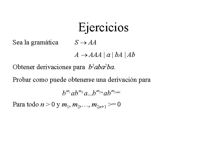 Ejercicios Sea la gramática S AA A AAA | a | b. A |