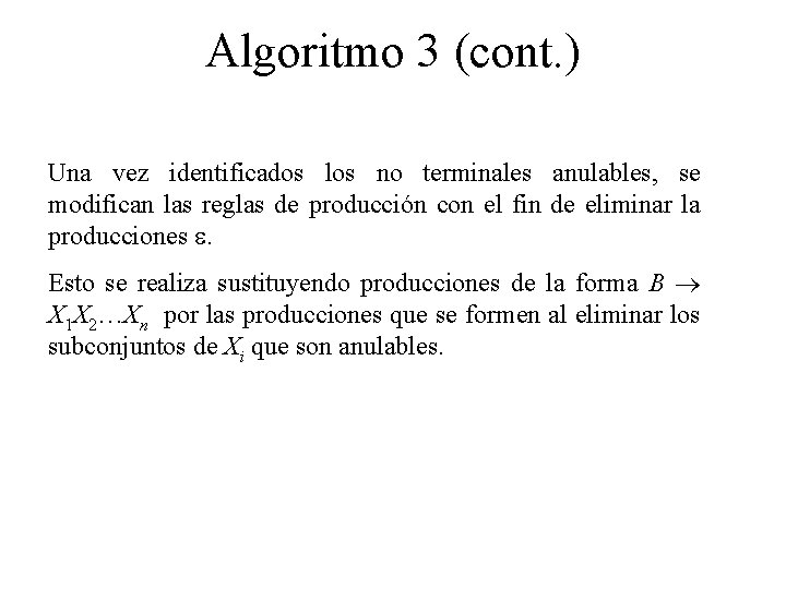 Algoritmo 3 (cont. ) Una vez identificados los no terminales anulables, se modifican las