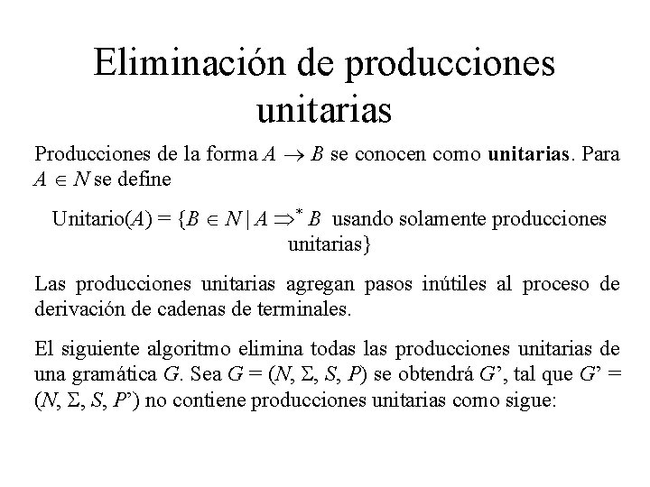 Eliminación de producciones unitarias Producciones de la forma A B se conocen como unitarias.