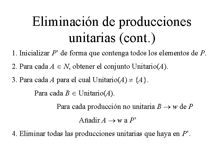 Eliminación de producciones unitarias (cont. ) 1. Inicializar P’ de forma que contenga todos