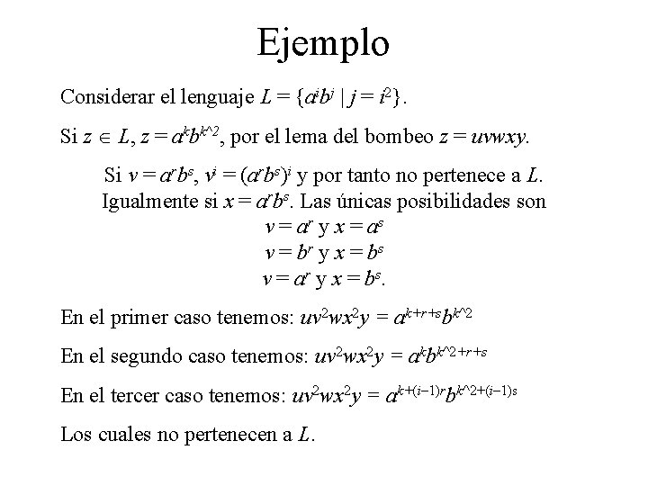Ejemplo Considerar el lenguaje L = {aibj | j = i 2}. Si z