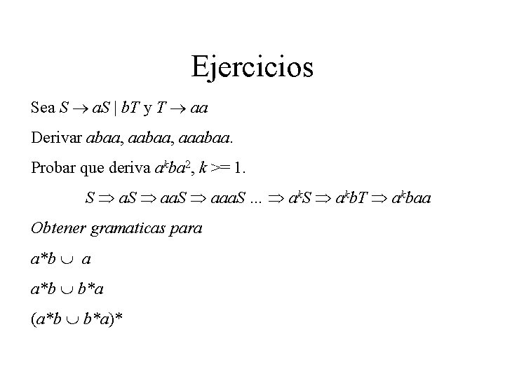 Ejercicios Sea S a. S | b. T y T aa Derivar abaa, aaabaa.
