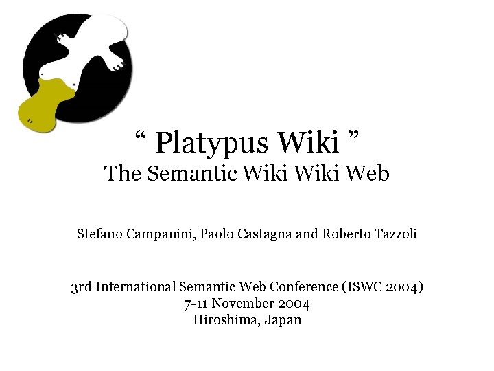 “ Platypus Wiki ” The Semantic Wiki Web Stefano Campanini, Paolo Castagna and Roberto