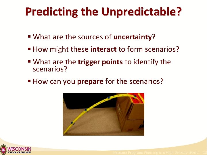 Predicting the Unpredictable? § What are the sources of uncertainty? § How might these