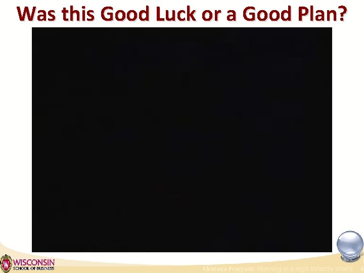 Was this Good Luck or a Good Plan? Khorana Program: Planning in a High